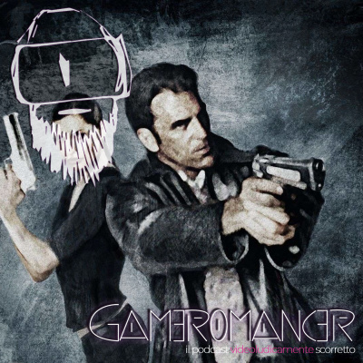 Gameromancer, Il Podcast Videoludicamente Scorretto