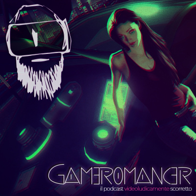 Gameromancer, Il Podcast Videoludicamente Scorretto