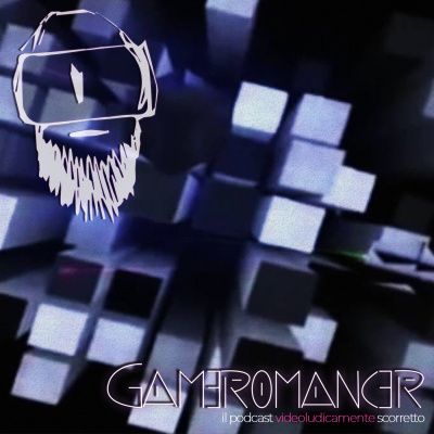 Gameromancer, Il Podcast Videoludicamente Scorretto