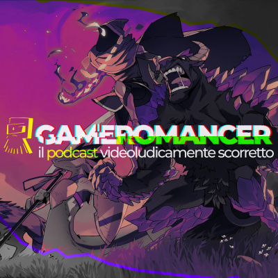 Gameromancer, Il Podcast Videoludicamente Scorretto