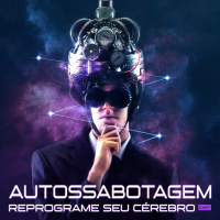 1029 – AUTOSSABOTAGEM: Como Parar De Atacar A Si Próprio