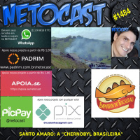 NETOCAST 1484 DE 01/03/2022 - Santo Amaro - a cidade conhecida como Chernobyl brasileira