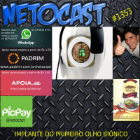 NETOCAST 1353 DE 18/09/2020 - O implante do primeiro olho biônico do mundo