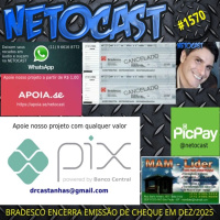 NETOCAST 1570 DE 11/11/2025 - Bradesco encerra emissão de cheque a partir de dezembro de 2025