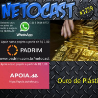 NETOCAST 1259 DE 24/02/2020 - Cientistas criam ouro a partir de plástico