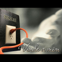 BibleCast #69 - Vinde a Mim