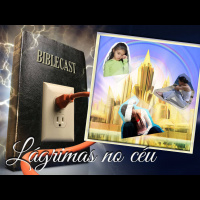 BibleCast #53 - Lágrimas no Céu