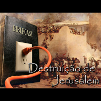 BibleCast #88 - Destruição de Jerusalém - Parte I