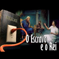 BibleCast #103 - O Escravo e o Rei