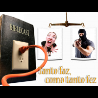 BibleCast #70 - Tanto Faz Como Tanto Fez