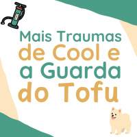 228 | Mais Traumas de Cool e a Guarda do Tofu