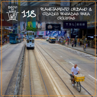 Beco da Bike #118: Planejamento Urbano – cidades pensadas para ciclistas