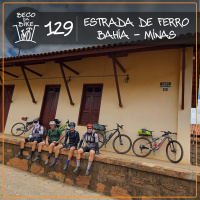 Beco da Bike #129: Cicloturismo pela Estrada de Ferro Bahia Minas