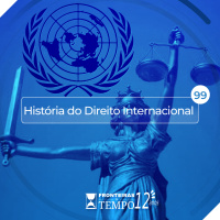 Fronteiras no Tempo #99 História do Direito Internacional
