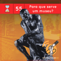 Fronteiras no Tempo: #55 Para que serve um Museu?