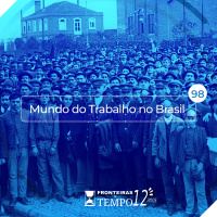 Fronteiras no Tempo #98 Mundo do Trabalho no Brasil