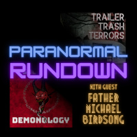 Paranormal Rundown with Father Birdsong