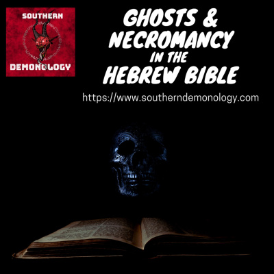 Southern Demonology: The Podcast That Explores Angelology, Demonology, Ghosts, Spirits, And Monsters From Antiquity To The Pr