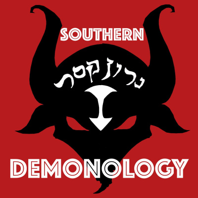 Southern Demonology: The Podcast That Explores Angelology, Demonology, Ghosts, Spirits, And Monsters From Antiquity To The Pr