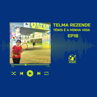 EP18 TELMA REZENDE Tênis é a Minha Vida
