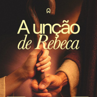 A unção de Rebeca | Bp Marcelo Toschi