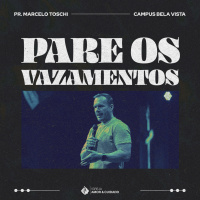 Pare os vazametos | Pr. Marcelo Toschi