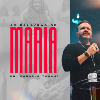 As palavras de Maria #2 - Pr. Marcelo Toschi