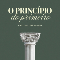 Série: Uma Vida Abençoada - O Princípio do Primeiro | Bp Marcelo Toschi