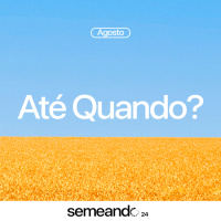 Até Quando? | Semeando Agosto | Bp. Marcelo Toschi