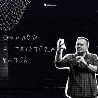 Quando a tristeza bater | Pr. Marcelo Toschi