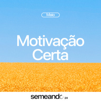 Motivação Certa | Semeando Maio | Bp. Marcelo Toschi