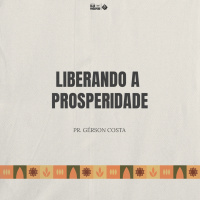 Liberando a prosperidade | Gérson Costa
