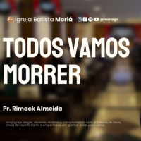 Todos vamos morrer - Pr. Rimack Almeida - Culto de Adoração [21.06.2026]