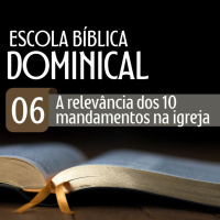 A relevância dos Dez Mandamentos na Igreja - Escola Bíblica Dominical [07.01.2024]