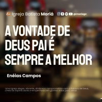 A Vontade de Deus Pai é Sempre a Melhor - Enéias Campos - Culto da Vitória [08.07.2026]