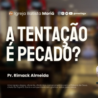 A tentação é pecado? - Pr. Rimack Almeida - Culto de Adoração [12.07.2026]