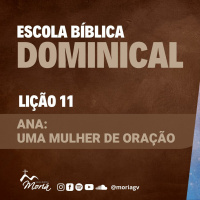 Ana - Uma mulher de oração - Escola Bíblica Dominical [14.05.2023]