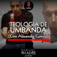 #PHCAST 12 – A TEOLOGIA DA SAGRADA UMBANDA