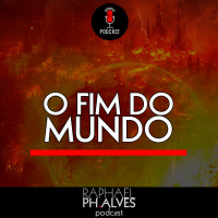 #PHCAST 10 – O FIM DO MUNDO