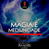 #PHCAST 04 – MAGIA E MEDIUNIDADE