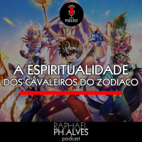 #PHCAST 33 – DO MITO A ESPIRITUALIDADE DOS CAVALEIROS DO ZODÍACO