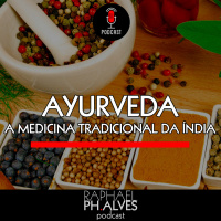 #PHCAST 35 – AYURVEDA: A MEDICINA TRADICIONAL INDIANA