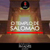 #PHCAST 39 – O TEMPLO DE SALOMÃO