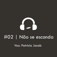 #02 | Não Se Esconda