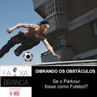 EP #02 - Se Parkour fosse como futebol ?