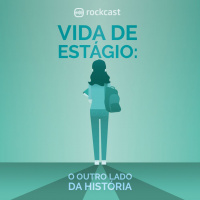 RockCast #015: Vida de Estagiário: o outro lado da história