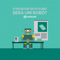 RockCast #012: O escritor do futuro será um robô?