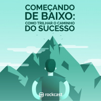 RockCast #019: Começando de baixo: como trilhar o caminho do sucesso?