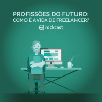 RockCast #011: profissões do futuro: como é a vida de freelancer?