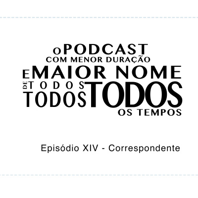 O Podcast Com Menor Duração E Maior Nome De Todos, Todos, Todos Os Tempos